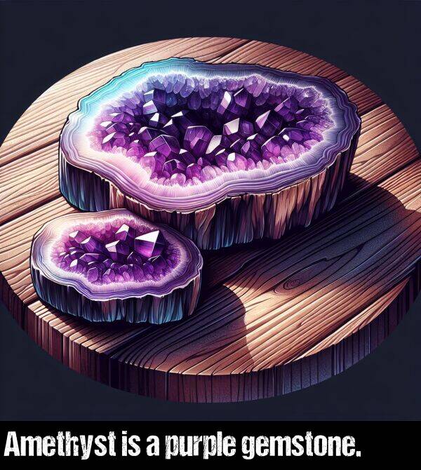 gemstone: Amethyst is a purple gemstone.