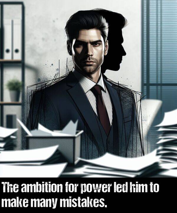 power: The ambition for power led him to make many mistakes.