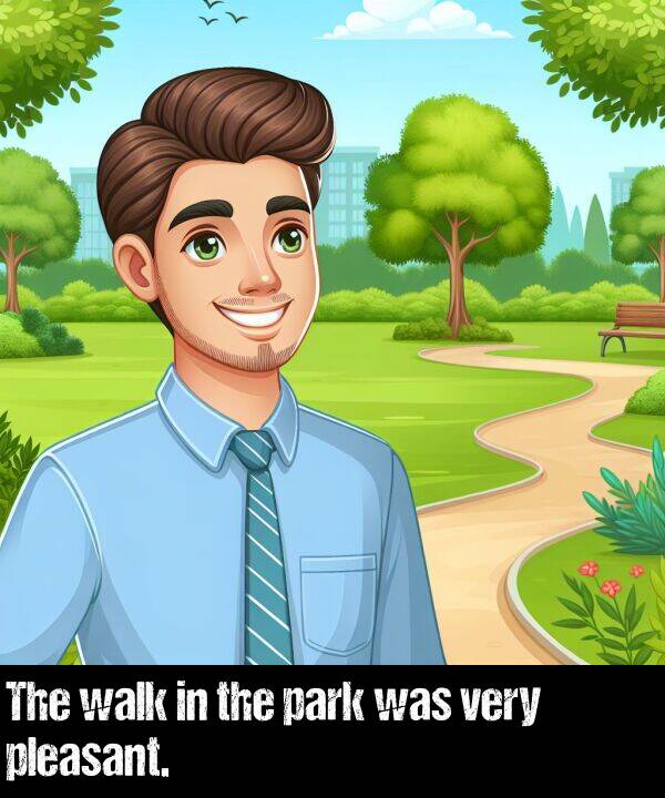 was: The walk in the park was very pleasant.