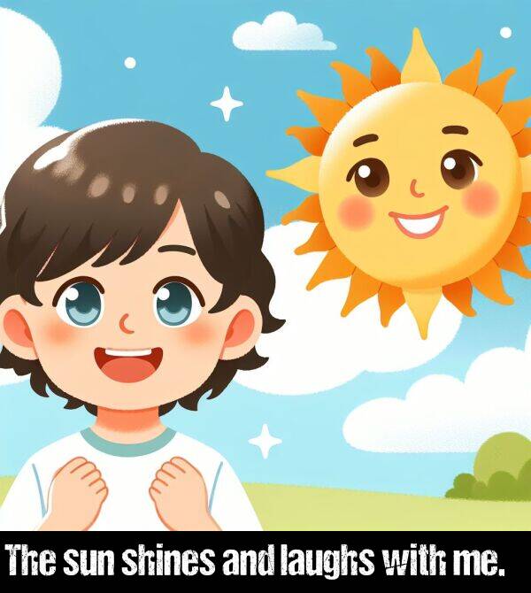 shines: The sun shines and laughs with me.