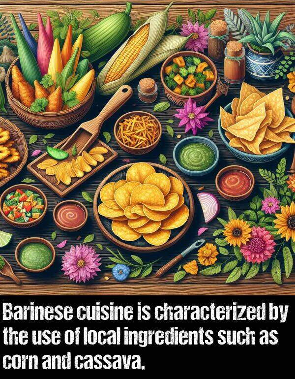 local: Barinese cuisine is characterized by the use of local ingredients such as corn and cassava.