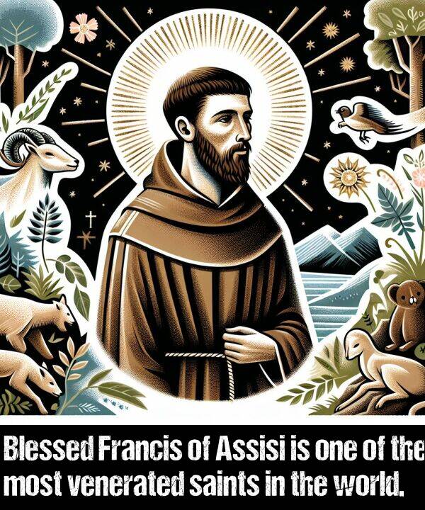 world: Blessed Francis of Assisi is one of the most venerated saints in the world.