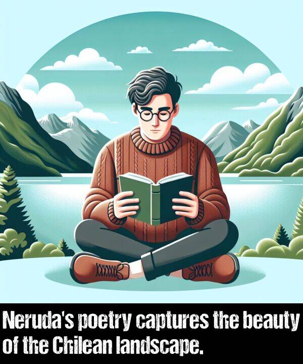 beauty: Neruda's poetry captures the beauty of the Chilean landscape.