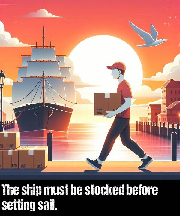 ship: The ship must be stocked before setting sail.