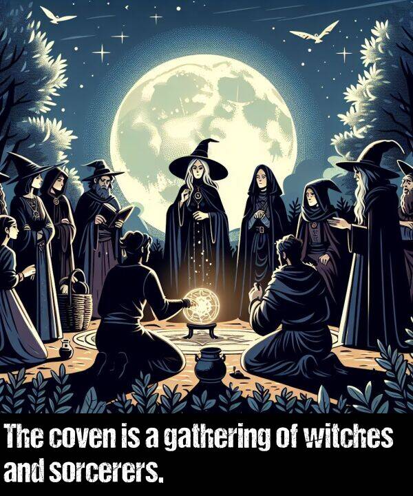 gathering: The coven is a gathering of witches and sorcerers.