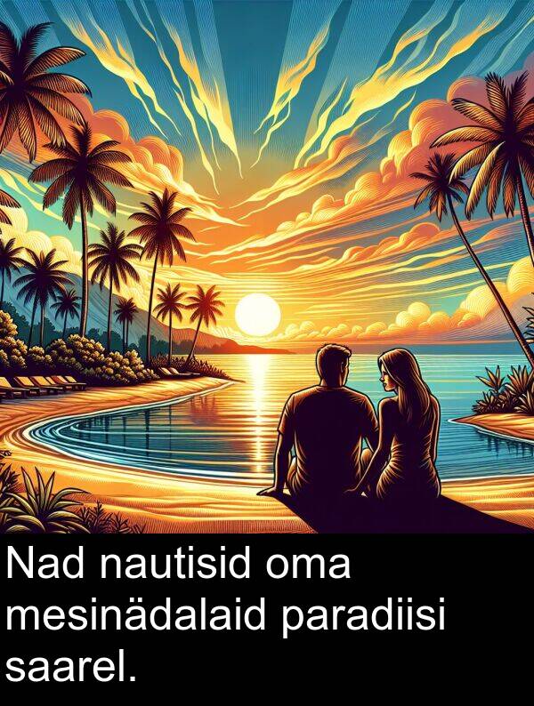 nautisid: Nad nautisid oma mesinädalaid paradiisi saarel.