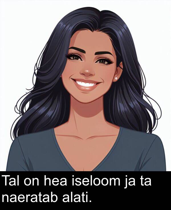 hea: Tal on hea iseloom ja ta naeratab alati.