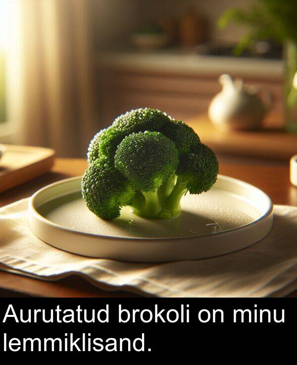 brokoli: Aurutatud brokoli on minu lemmiklisand.