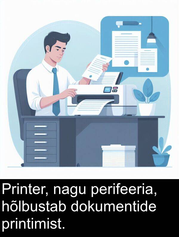 nagu: Printer, nagu perifeeria, hõlbustab dokumentide printimist.