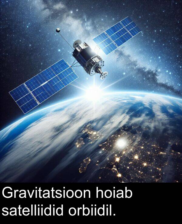 orbiidil: Gravitatsioon hoiab satelliidid orbiidil.