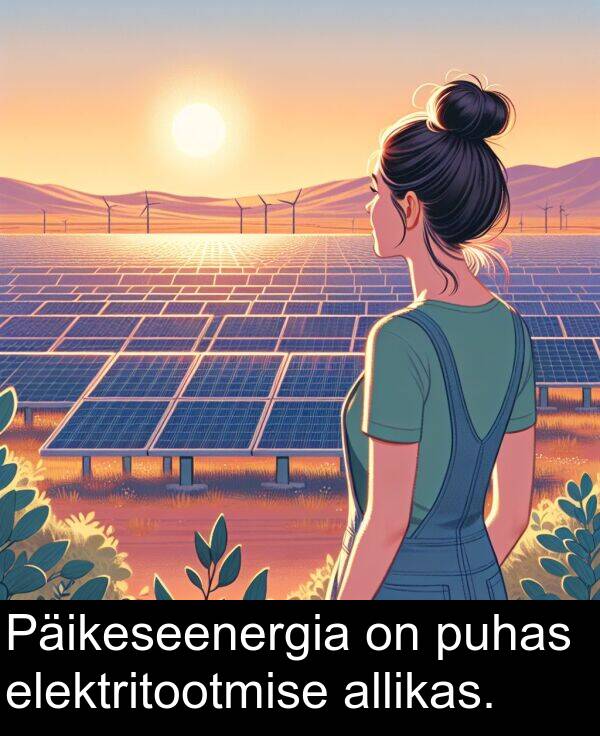 puhas: Päikeseenergia on puhas elektritootmise allikas.