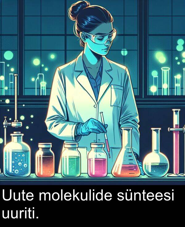 sünteesi: Uute molekulide sünteesi uuriti.