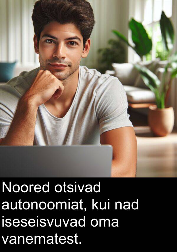 nad: Noored otsivad autonoomiat, kui nad iseseisvuvad oma vanematest.