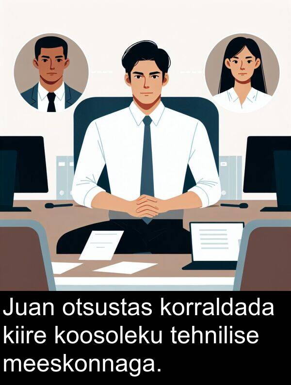 otsustas: Juan otsustas korraldada kiire koosoleku tehnilise meeskonnaga.