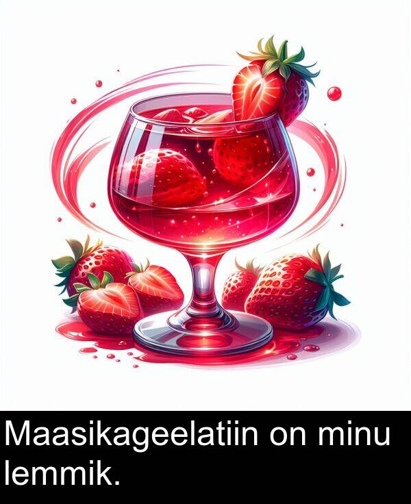 minu: Maasikageelatiin on minu lemmik.