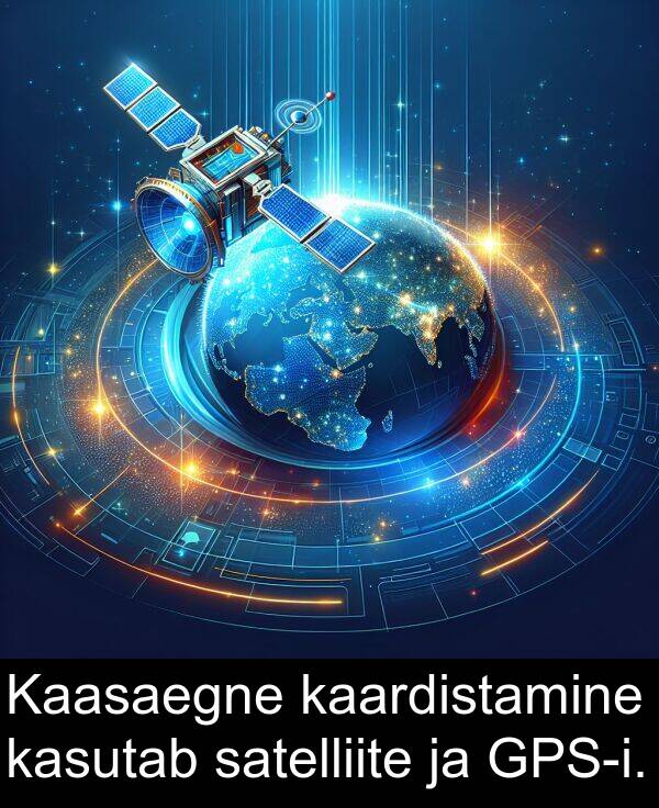 kasutab: Kaasaegne kaardistamine kasutab satelliite ja GPS-i.