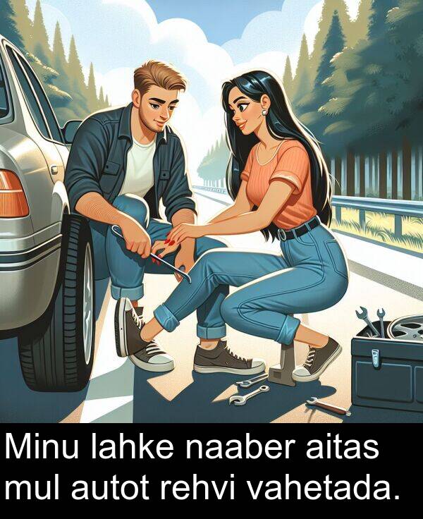 naaber: Minu lahke naaber aitas mul autot rehvi vahetada.