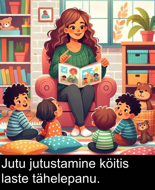 jutustamine: Jutu jutustamine köitis laste tähelepanu.