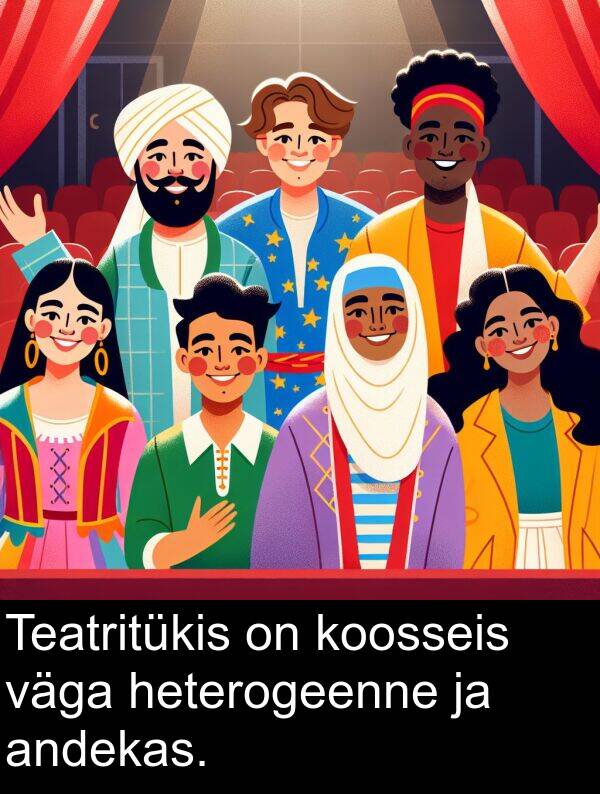 andekas: Teatritükis on koosseis väga heterogeenne ja andekas.