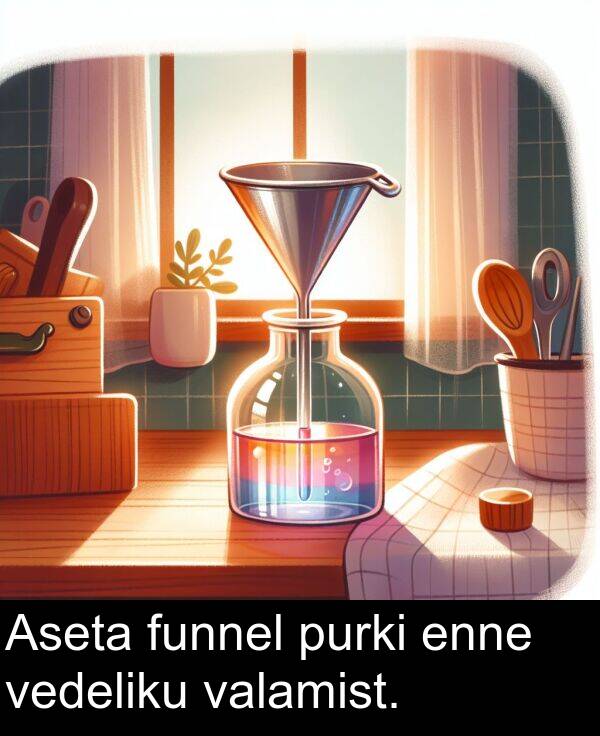 purki: Aseta funnel purki enne vedeliku valamist.