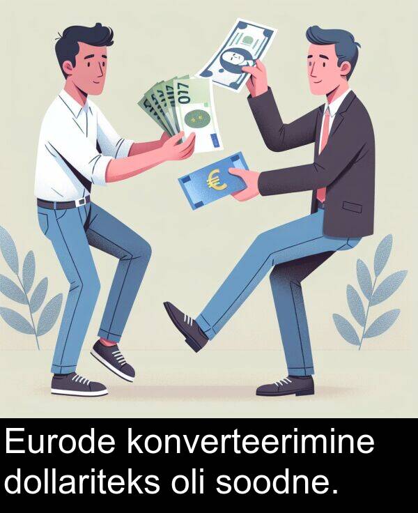 soodne: Eurode konverteerimine dollariteks oli soodne.