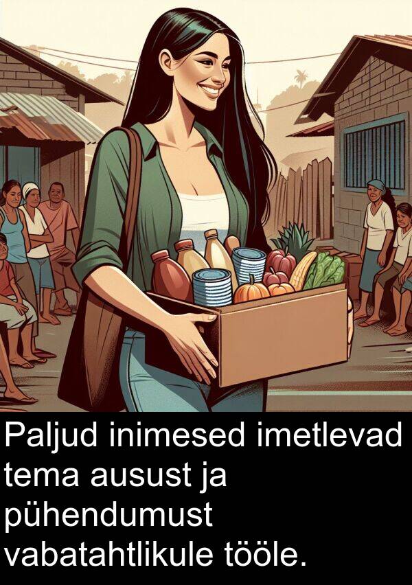 inimesed: Paljud inimesed imetlevad tema ausust ja pühendumust vabatahtlikule tööle.