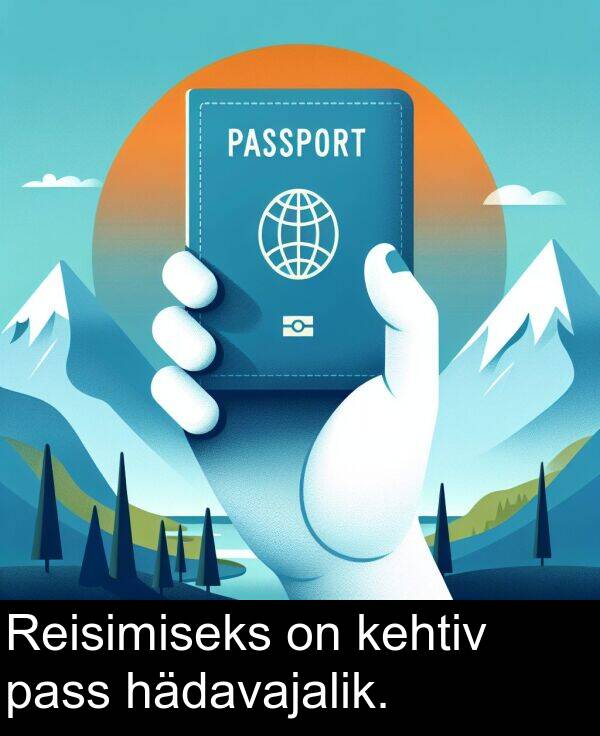 kehtiv: Reisimiseks on kehtiv pass hädavajalik.