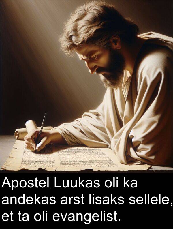 lisaks: Apostel Luukas oli ka andekas arst lisaks sellele, et ta oli evangelist.