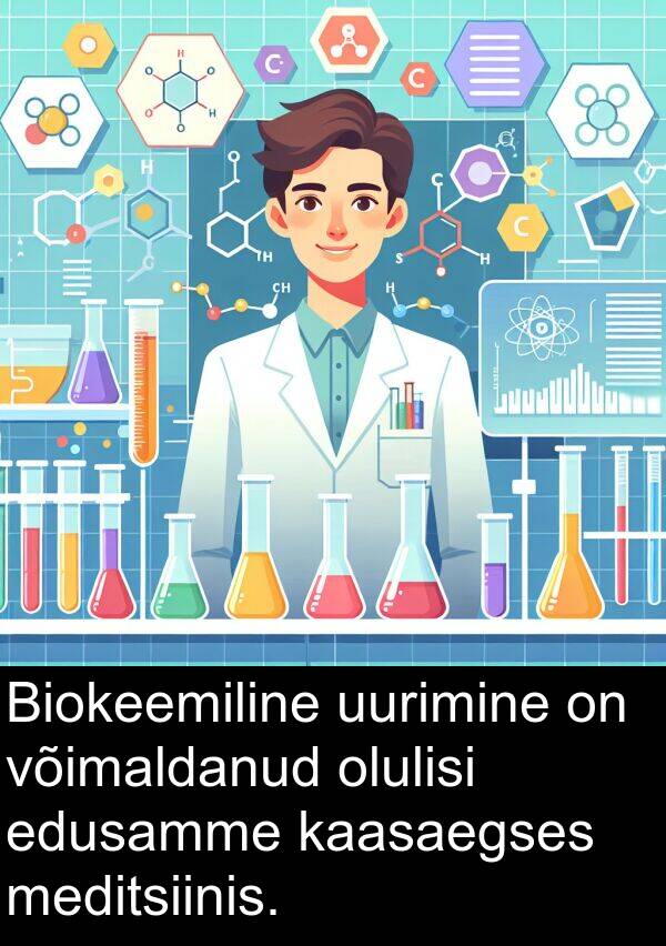 edusamme: Biokeemiline uurimine on võimaldanud olulisi edusamme kaasaegses meditsiinis.