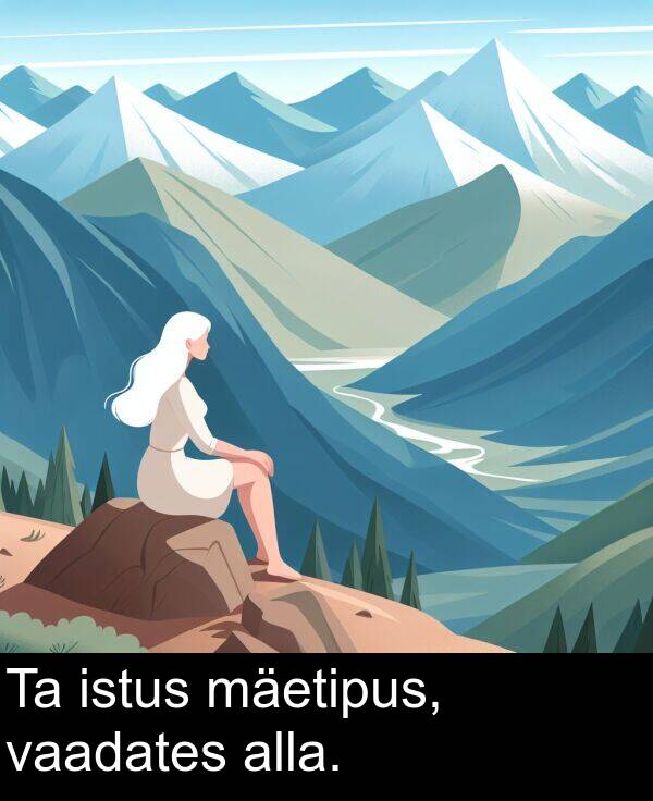 istus: Ta istus mäetipus, vaadates alla.