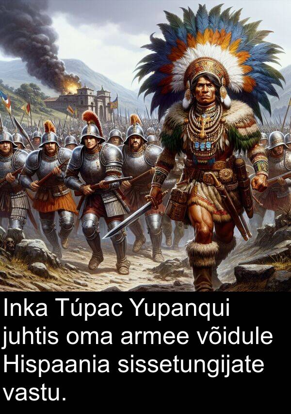 juhtis: Inka Túpac Yupanqui juhtis oma armee võidule Hispaania sissetungijate vastu.