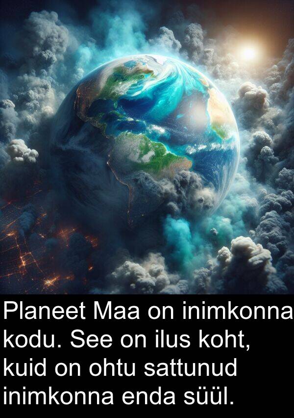 ohtu: Planeet Maa on inimkonna kodu. See on ilus koht, kuid on ohtu sattunud inimkonna enda süül.