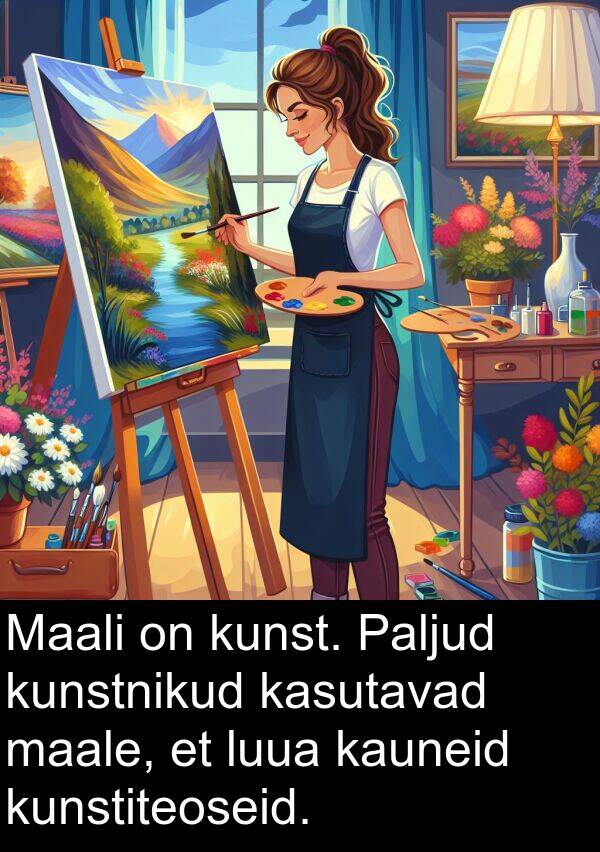 kunstiteoseid: Maali on kunst. Paljud kunstnikud kasutavad maale, et luua kauneid kunstiteoseid.