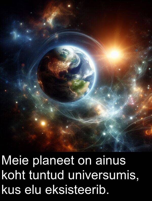 universumis: Meie planeet on ainus koht tuntud universumis, kus elu eksisteerib.