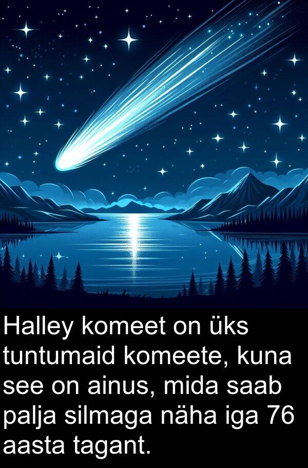 tagant: Halley komeet on üks tuntumaid komeete, kuna see on ainus, mida saab palja silmaga näha iga 76 aasta tagant.