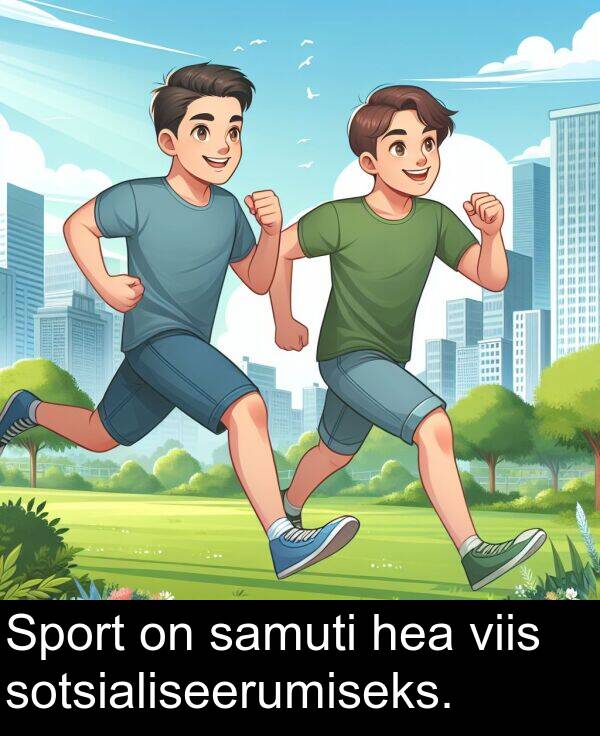 hea: Sport on samuti hea viis sotsialiseerumiseks.