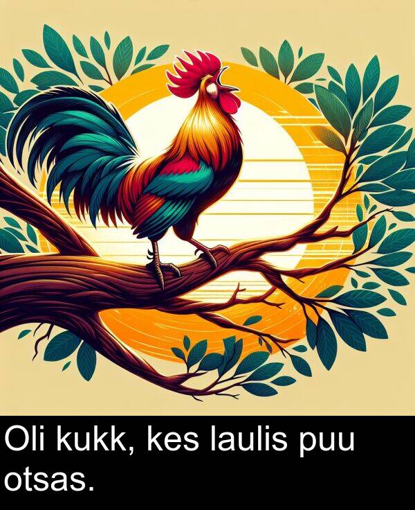 laulis: Oli kukk, kes laulis puu otsas.