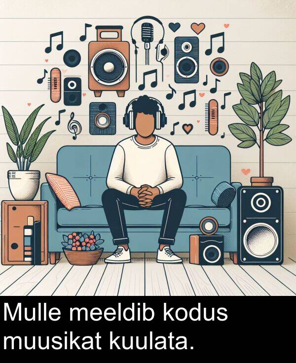 kodus: Mulle meeldib kodus muusikat kuulata.