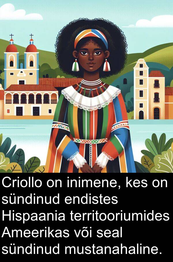 inimene: Criollo on inimene, kes on sündinud endistes Hispaania territooriumides Ameerikas või seal sündinud mustanahaline.