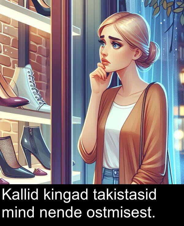 nende: Kallid kingad takistasid mind nende ostmisest.