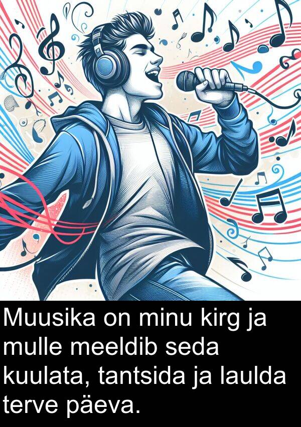 laulda: Muusika on minu kirg ja mulle meeldib seda kuulata, tantsida ja laulda terve päeva.