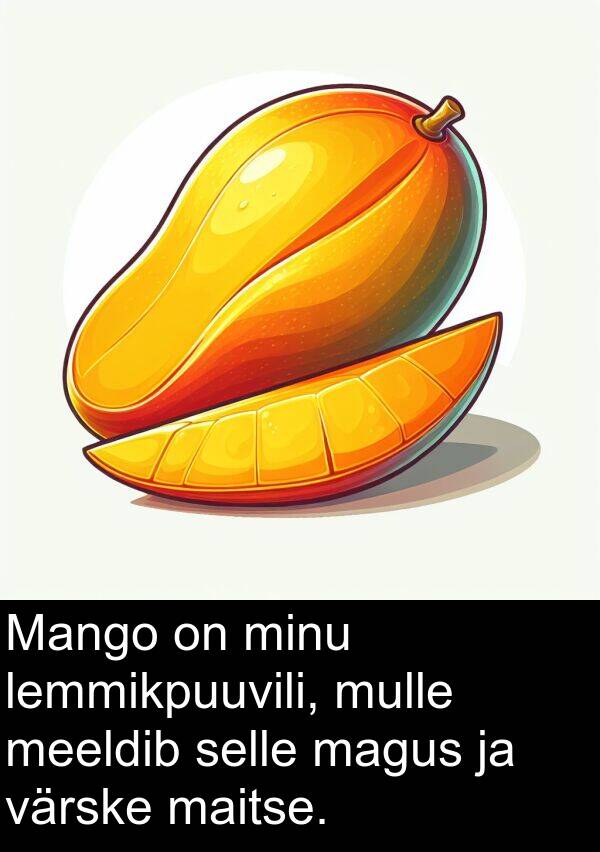 magus: Mango on minu lemmikpuuvili, mulle meeldib selle magus ja värske maitse.