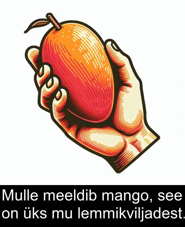 üks: Mulle meeldib mango, see on üks mu lemmikviljadest.