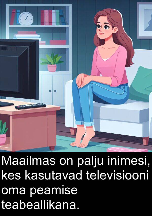 televisiooni: Maailmas on palju inimesi, kes kasutavad televisiooni oma peamise teabeallikana.