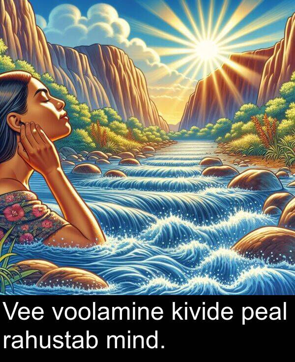 rahustab: Vee voolamine kivide peal rahustab mind.