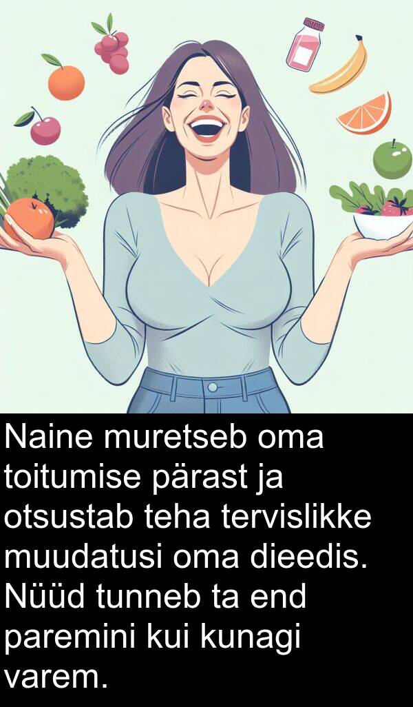 paremini: Naine muretseb oma toitumise pärast ja otsustab teha tervislikke muudatusi oma dieedis. Nüüd tunneb ta end paremini kui kunagi varem.