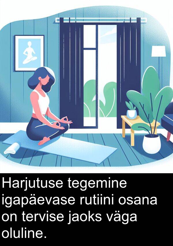 oluline: Harjutuse tegemine igapäevase rutiini osana on tervise jaoks väga oluline.