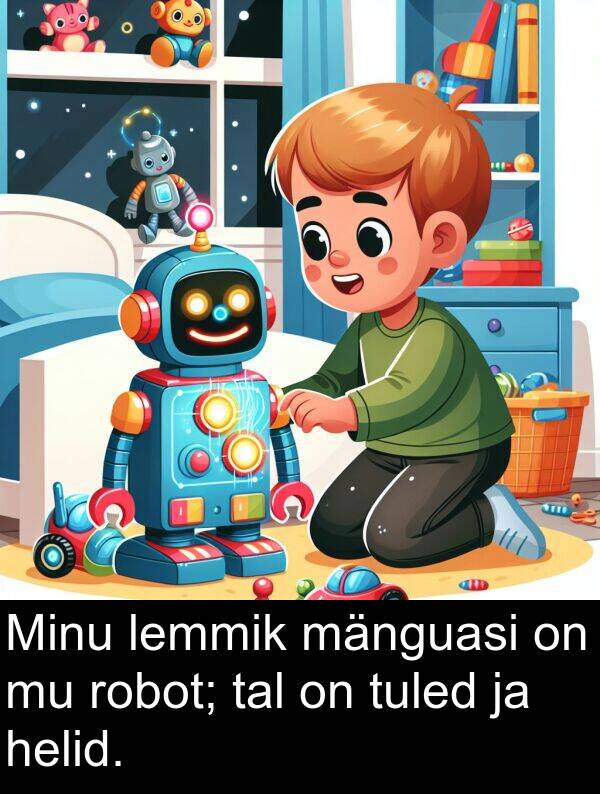 tal: Minu lemmik mänguasi on mu robot; tal on tuled ja helid.