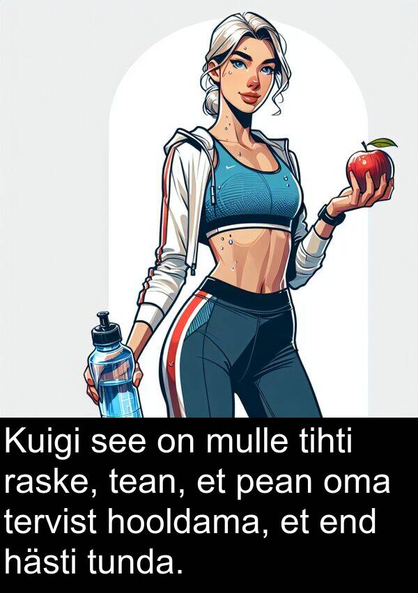 raske: Kuigi see on mulle tihti raske, tean, et pean oma tervist hooldama, et end hästi tunda.