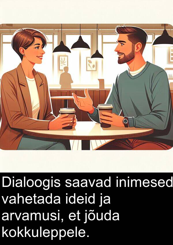 ideid: Dialoogis saavad inimesed vahetada ideid ja arvamusi, et jõuda kokkuleppele.